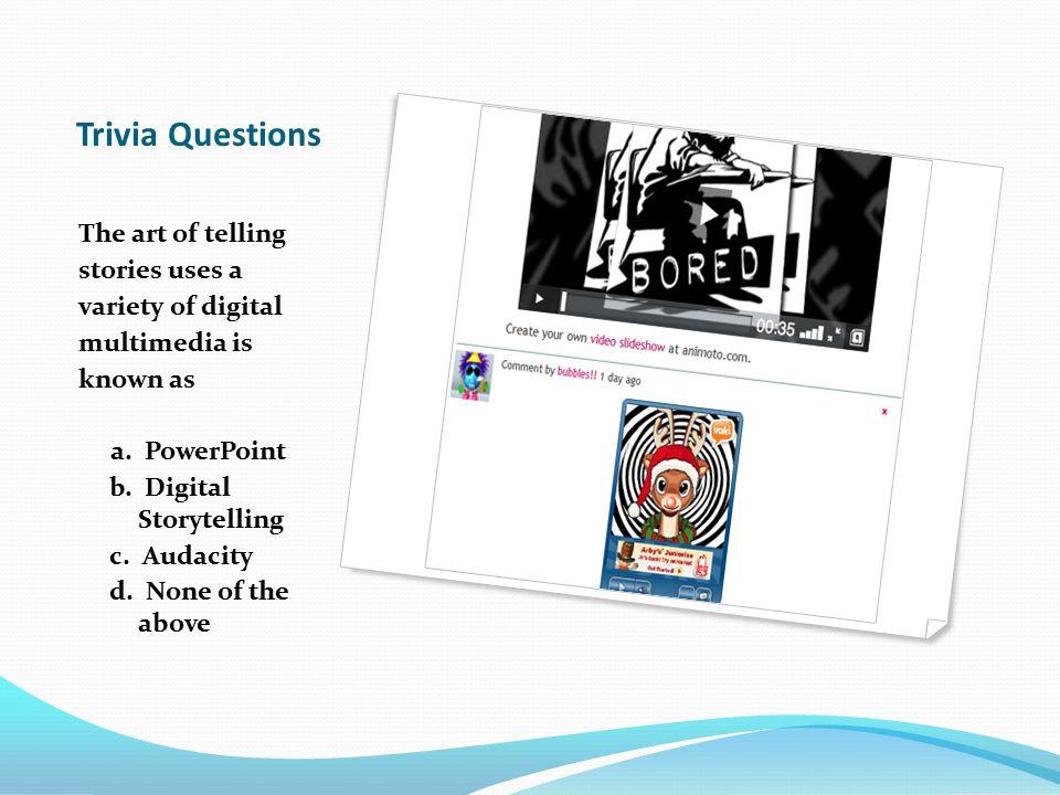 Trivia Questions The Art Of Telling Stories Uses A Variety Of Digital Multimedia Is Known As A Powerpoint B Digital Storytelling C Audacity D None Ppt Download