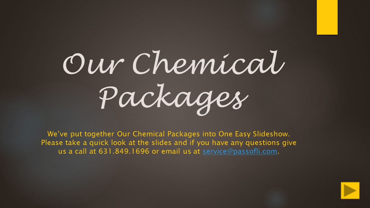 Our Chemical Packages We’ve put together Our Chemical Packages into One Easy Slideshow.