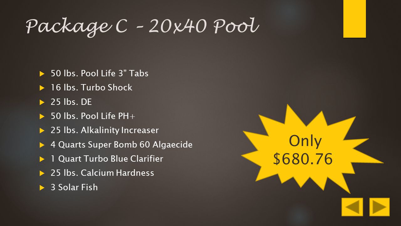 Package C – 20x40 Pool  50 lbs. Pool Life 3 Tabs  16 lbs.