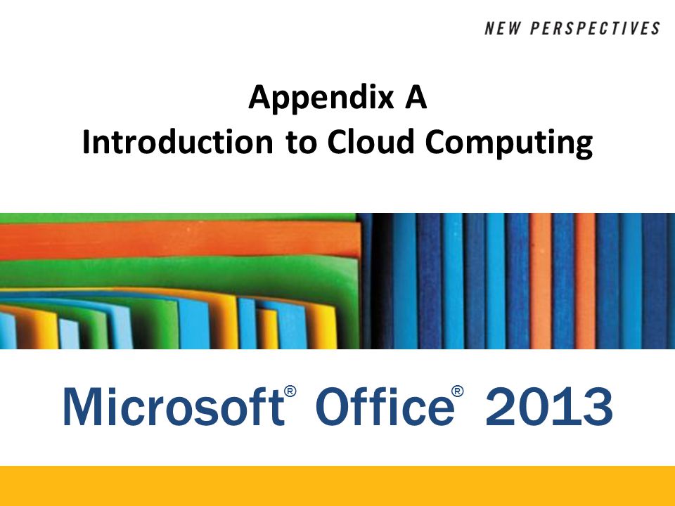 Microsoft Office 2013 ®® Appendix A Introduction to Cloud Computing