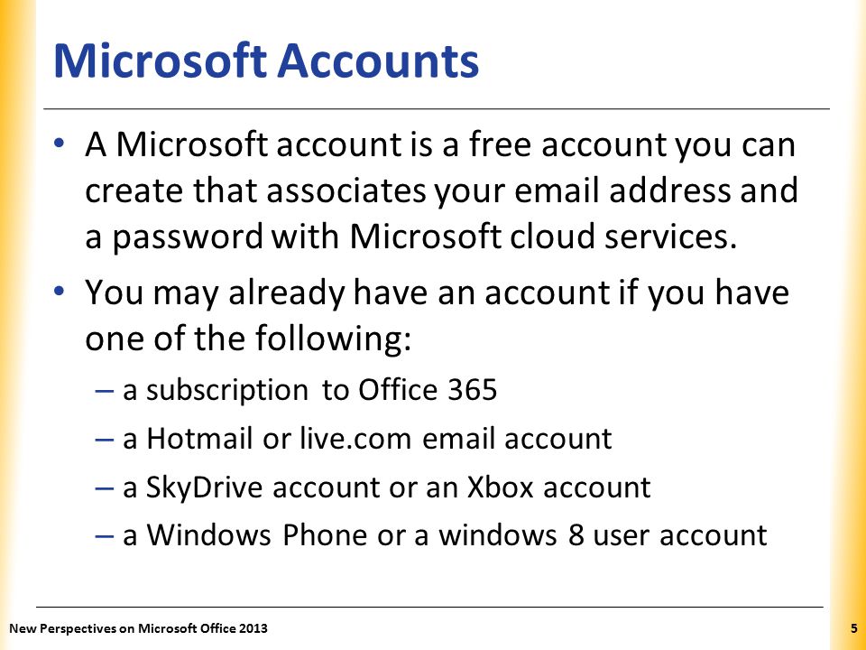 XP Microsoft Accounts A Microsoft account is a free account you can create that associates your  address and a password with Microsoft cloud services.