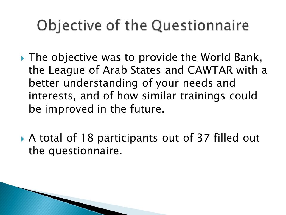  The objective was to provide the World Bank, the League of Arab States and CAWTAR with a better understanding of your needs and interests, and of how similar trainings could be improved in the future.