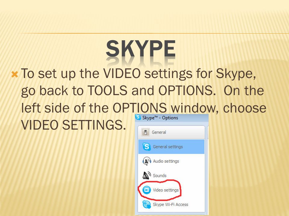  To set up the VIDEO settings for Skype, go back to TOOLS and OPTIONS.