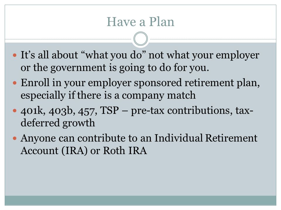 Have a Plan It’s all about what you do not what your employer or the government is going to do for you.