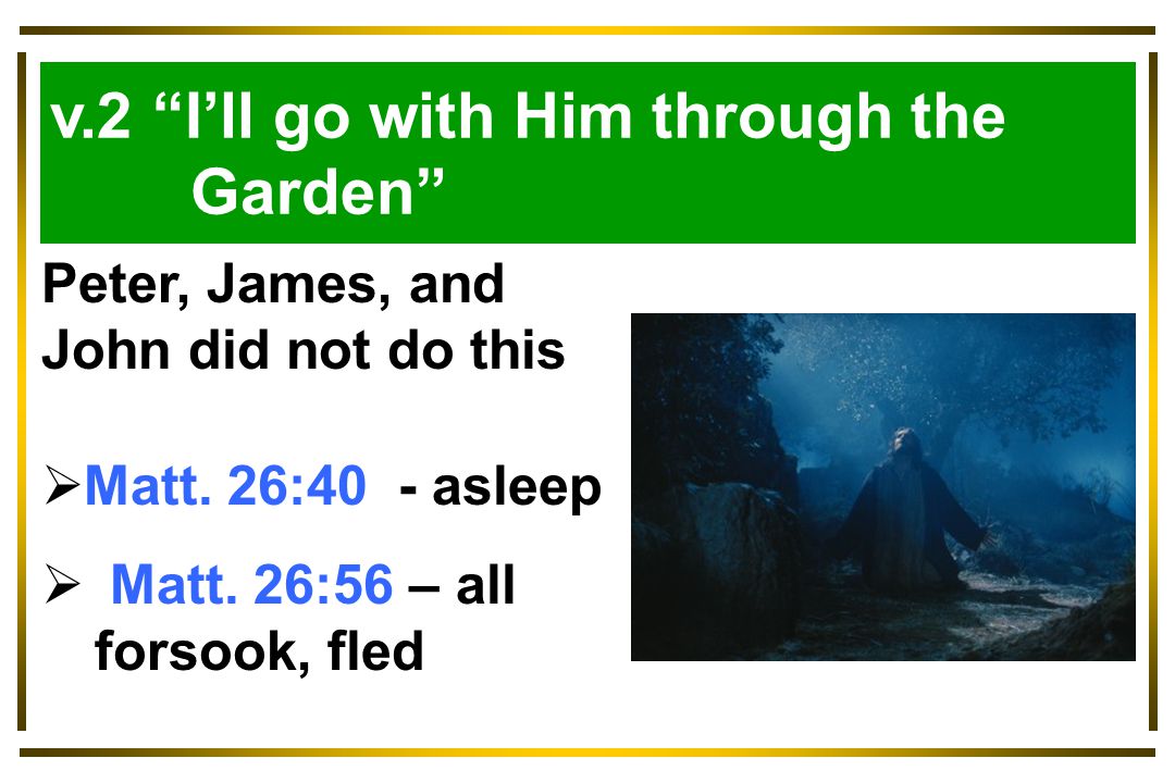 Luke 9:57-62 v.2 I’ll go with Him through the Garden Peter, James, and John did not do this  Matt.