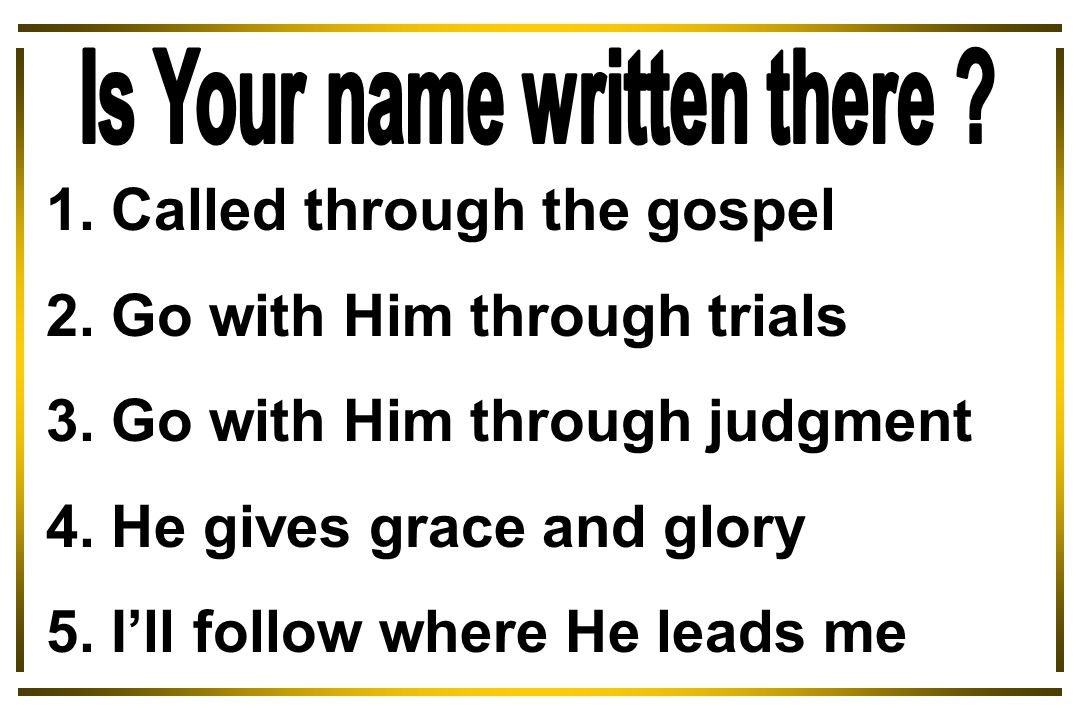 1. Called through the gospel 2. Go with Him through trials 3.