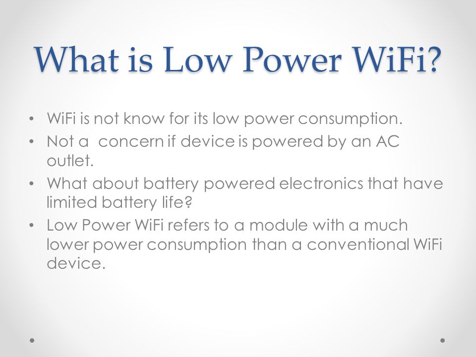 What is Low Power WiFi. WiFi is not know for its low power consumption.