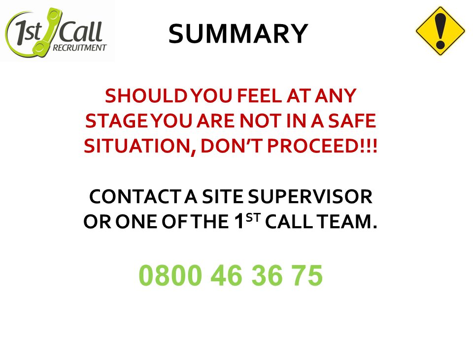 SUMMARY SHOULD YOU FEEL AT ANY STAGE YOU ARE NOT IN A SAFE SITUATION, DON’T PROCEED!!.