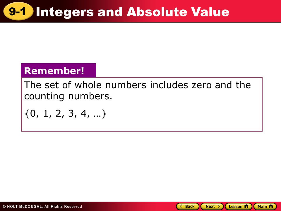 9-1 Integers and Absolute Value The set of whole numbers includes zero and the counting numbers.