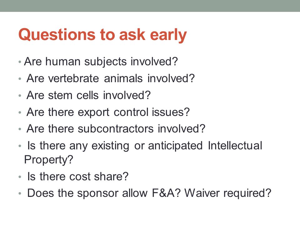 Questions to ask early Are human subjects involved.