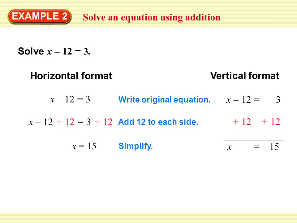 Solve an equation using addition EXAMPLE 2 Solve x – 12 = 3.