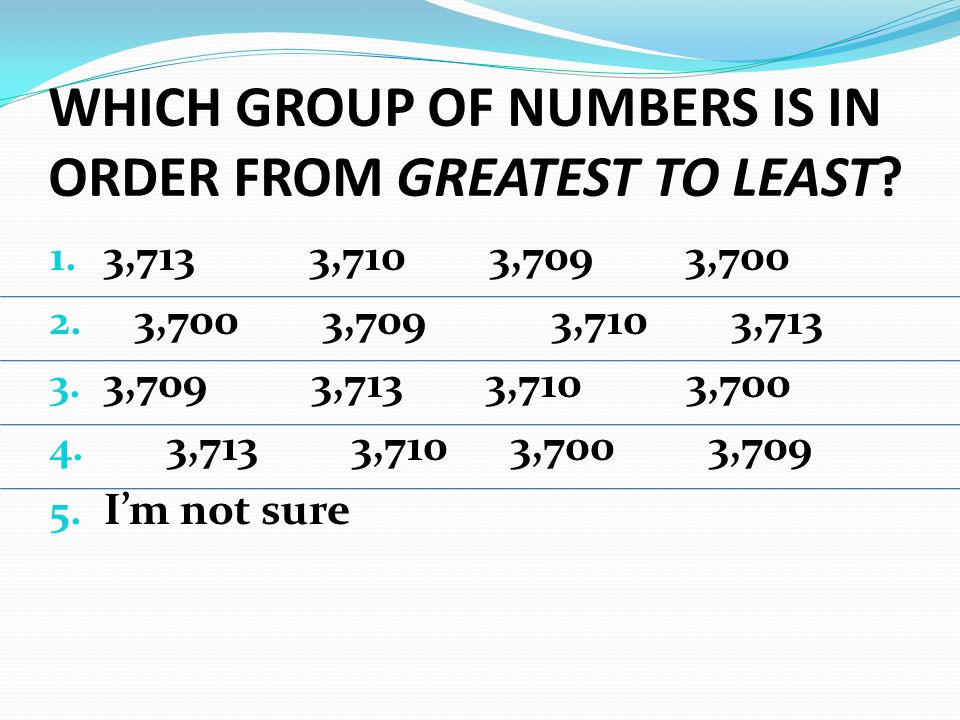WHICH GROUP OF NUMBERS IS IN ORDER FROM GREATEST TO LEAST.