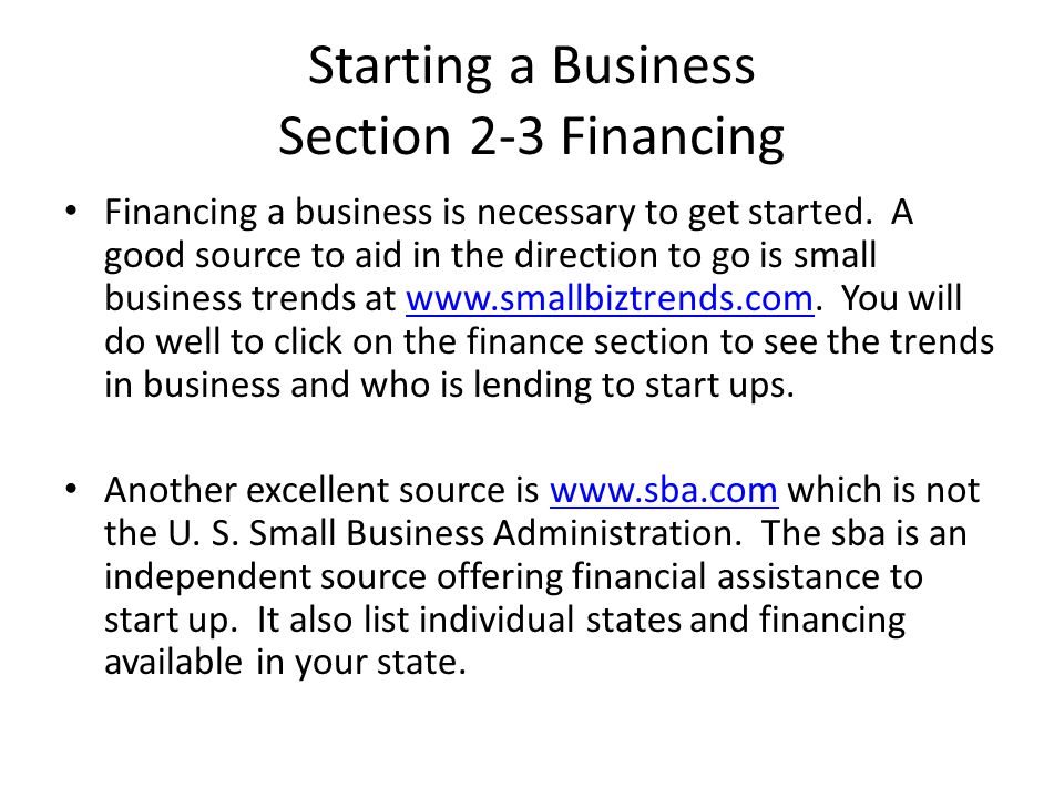 Starting a Business Section 2-3 Financing Financing a business is necessary to get started.