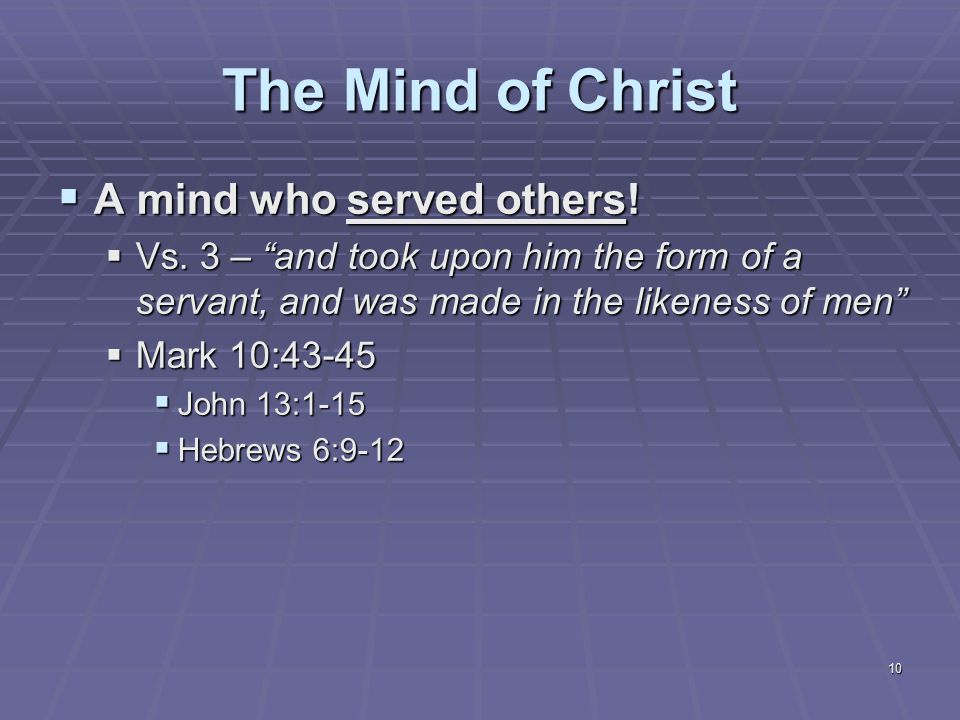 10 The Mind of Christ  A mind who served others.  Vs.