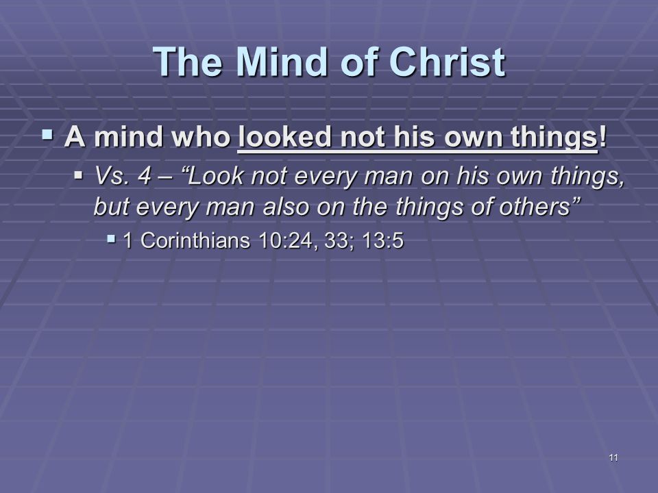 11 The Mind of Christ  A mind who looked not his own things.