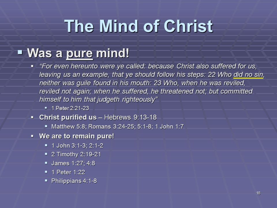 18 The Mind of Christ  Was a pure mind.
