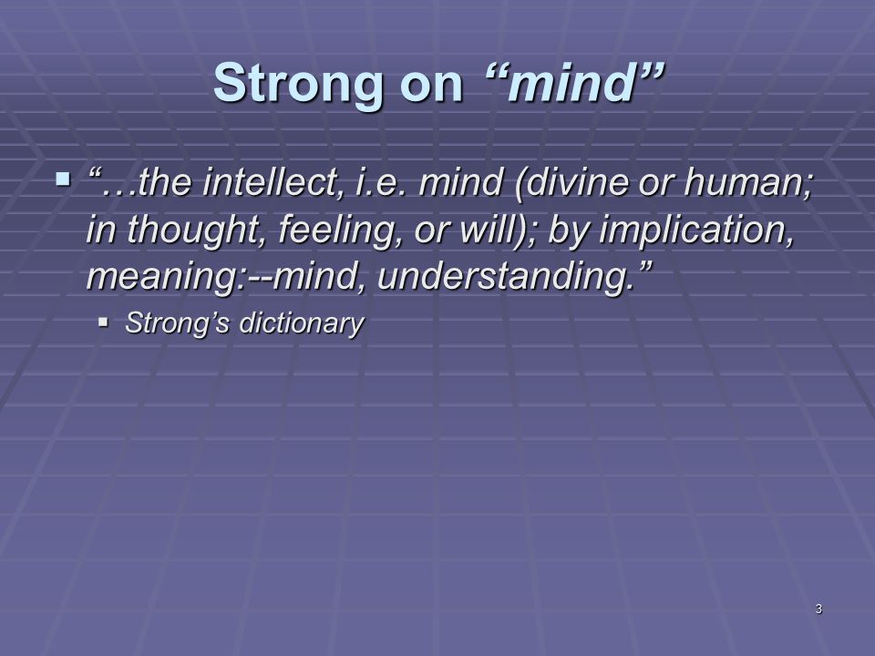 3 Strong on mind  …the intellect, i.e.