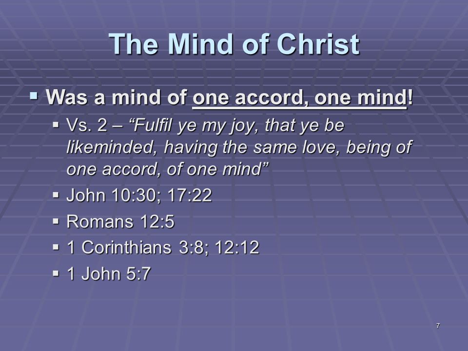 7 The Mind of Christ  Was a mind of one accord, one mind.