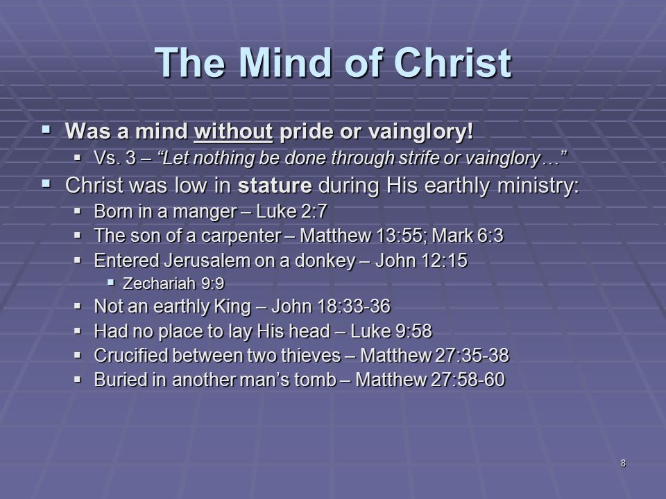 8 The Mind of Christ  Was a mind without pride or vainglory.