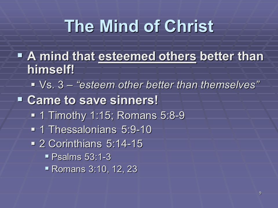 9 The Mind of Christ  A mind that esteemed others better than himself.