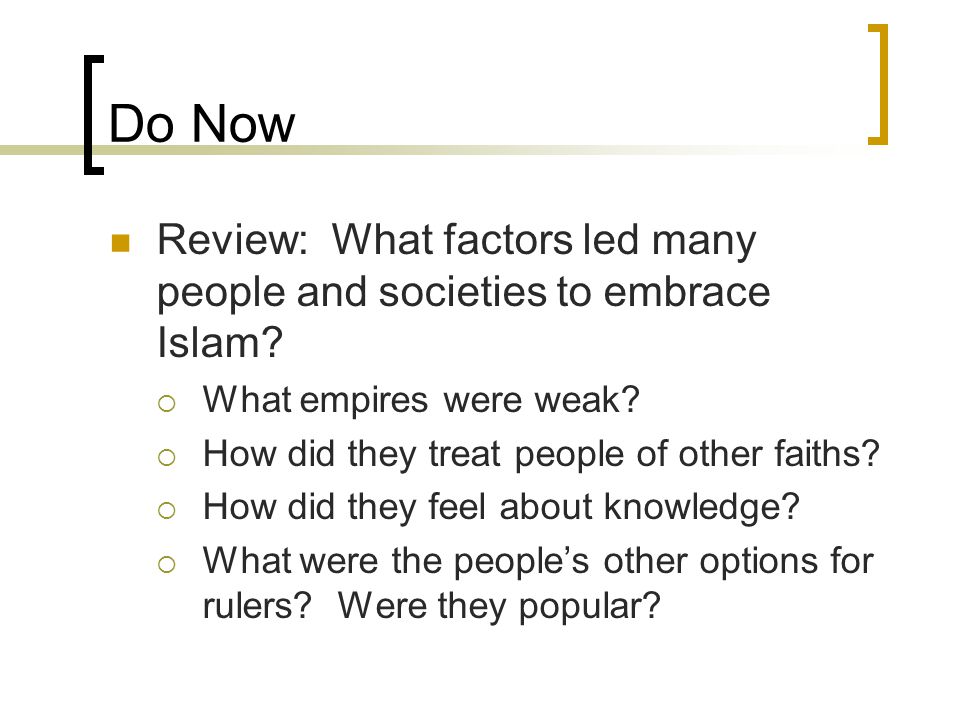 Do Now Review: What factors led many people and societies to embrace Islam.