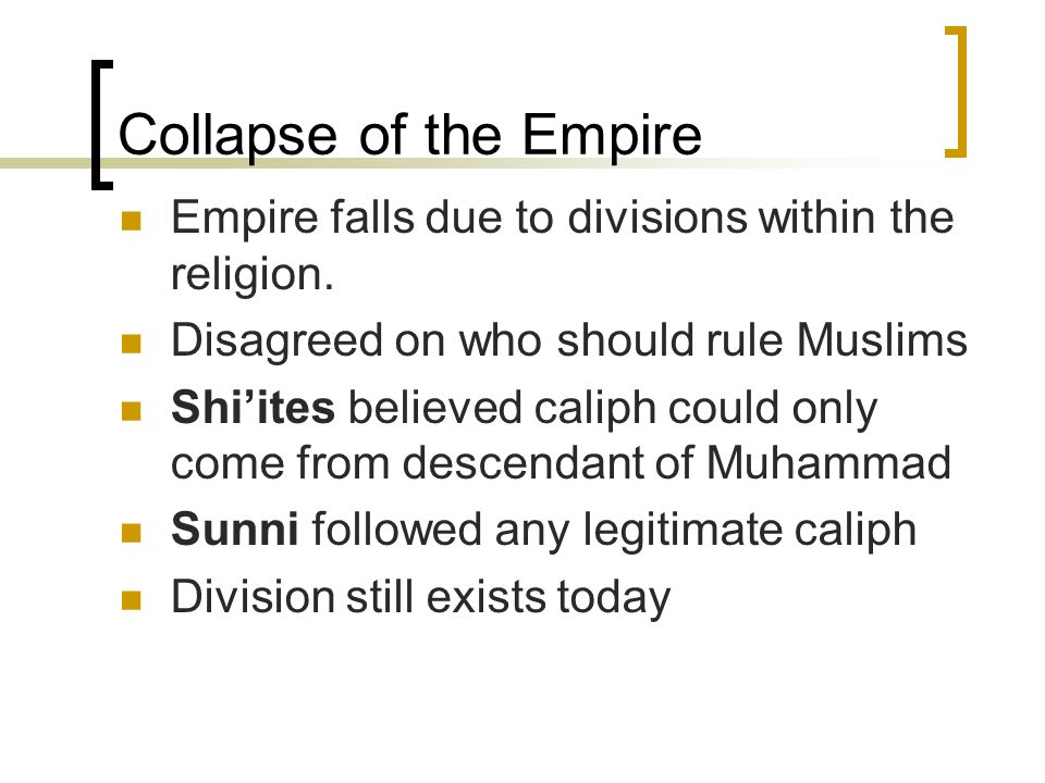 Collapse of the Empire Empire falls due to divisions within the religion.