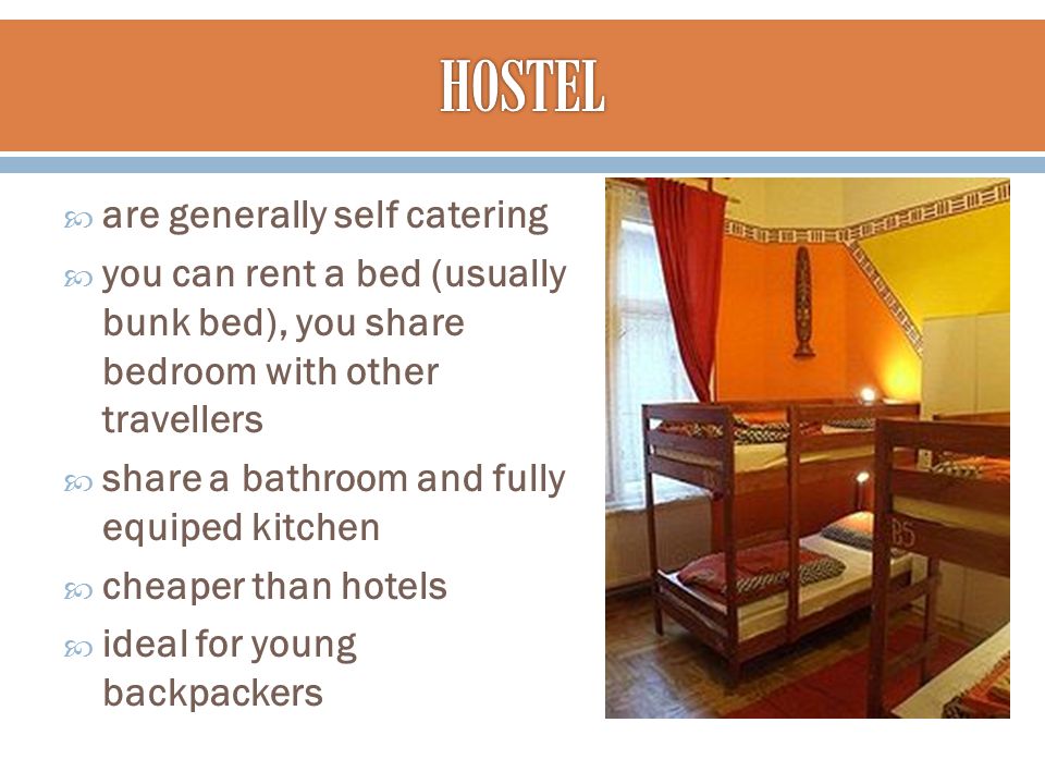  are generally self catering  you can rent a bed (usually bunk bed), you share bedroom with other travellers  share a bathroom and fully equiped kitchen  cheaper than hotels  ideal for young backpackers