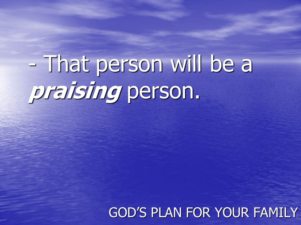- That person will be a praising person.