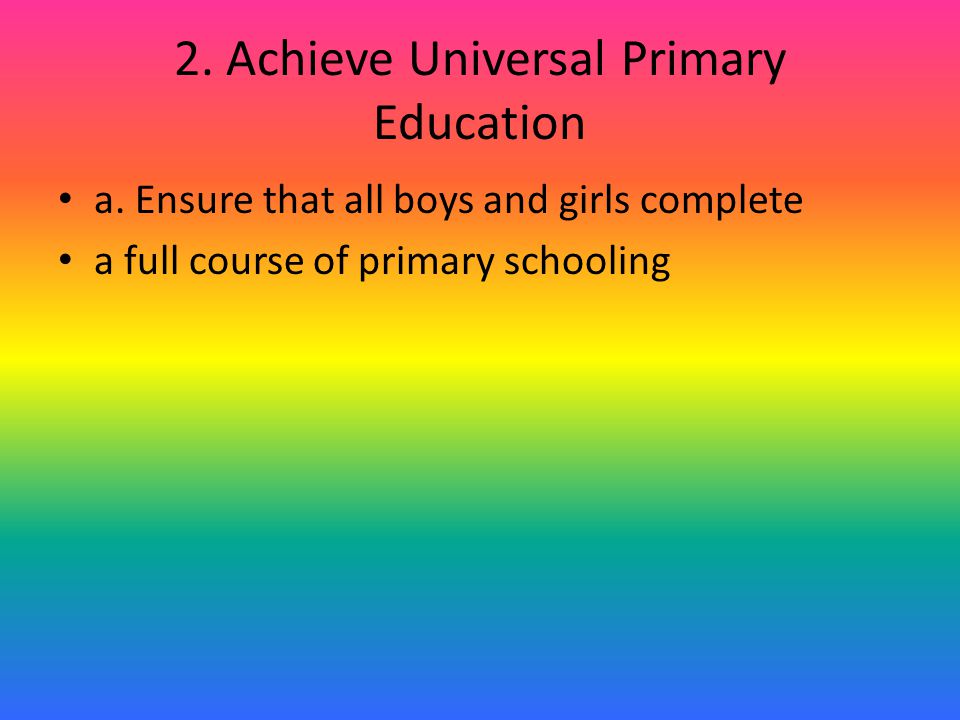 2. Achieve Universal Primary Education a.