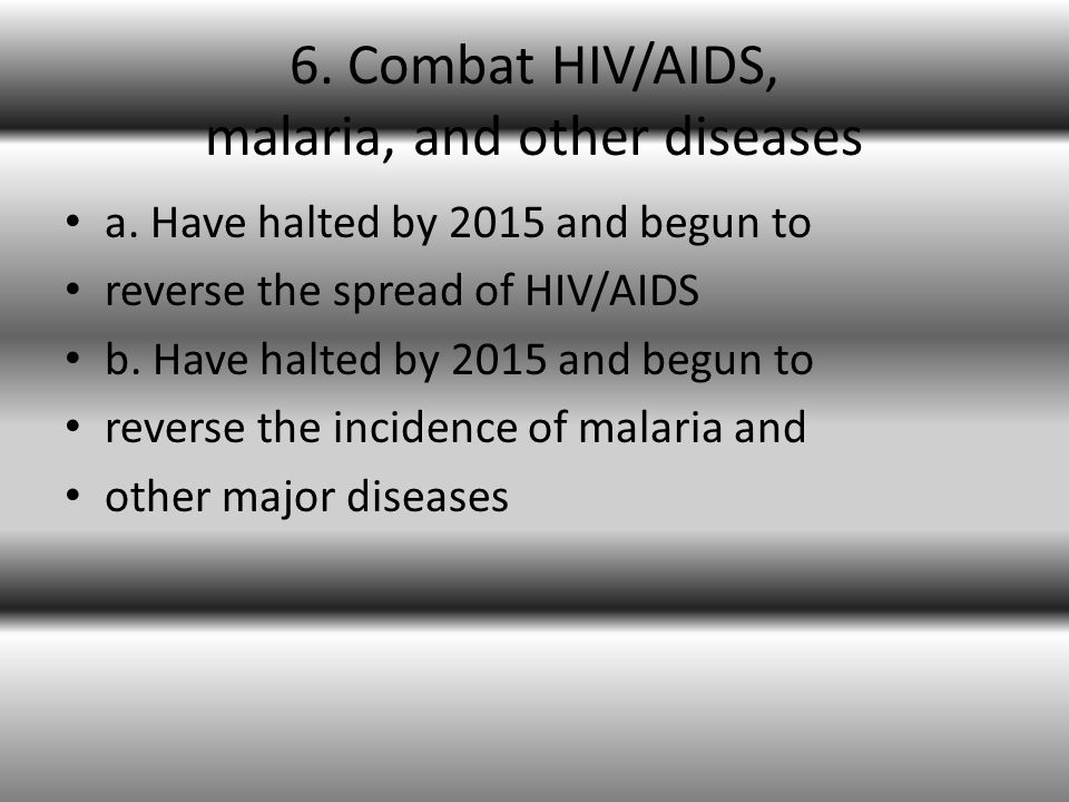 6. Combat HIV/AIDS, malaria, and other diseases a.