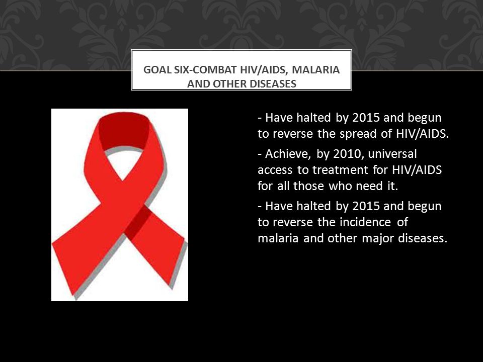 - Have halted by 2015 and begun to reverse the spread of HIV/AIDS.