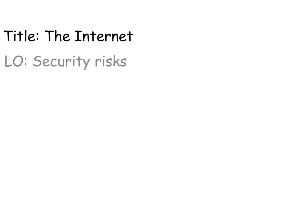 Title: The Internet LO: Security risks