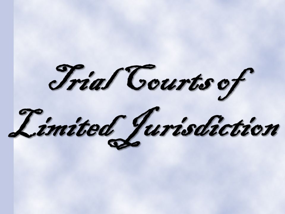 Trial Courts of Limited Jurisdiction