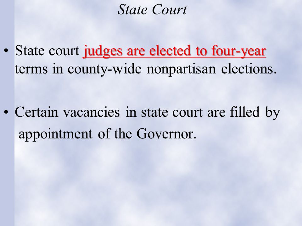 State Court judges are elected to four-yearState court judges are elected to four-year terms in county-wide nonpartisan elections.