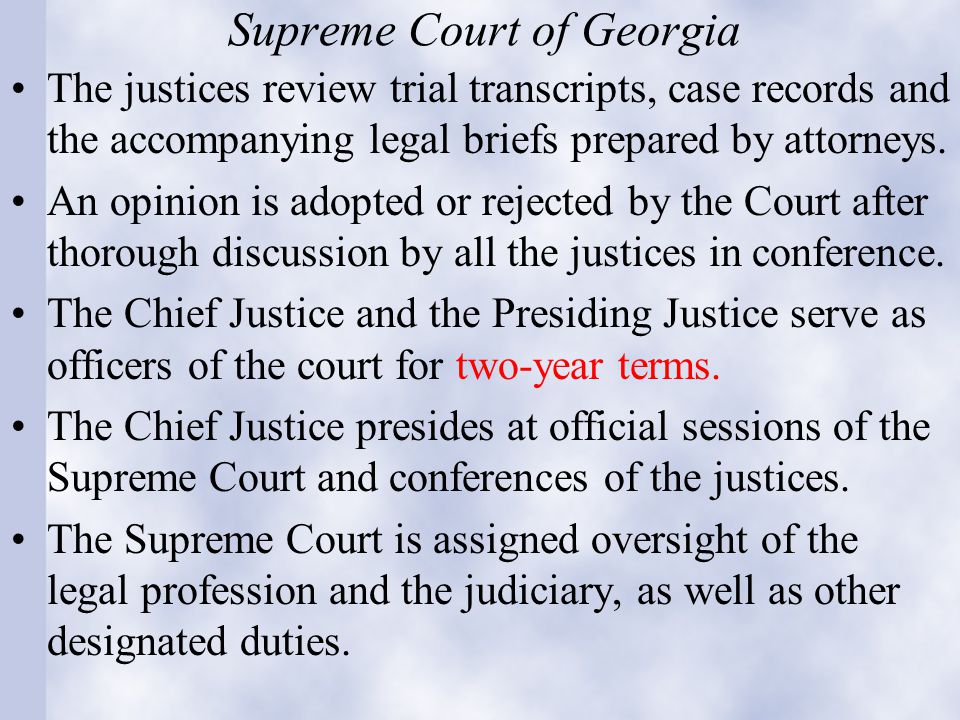 Supreme Court of Georgia The justices review trial transcripts, case records and the accompanying legal briefs prepared by attorneys.