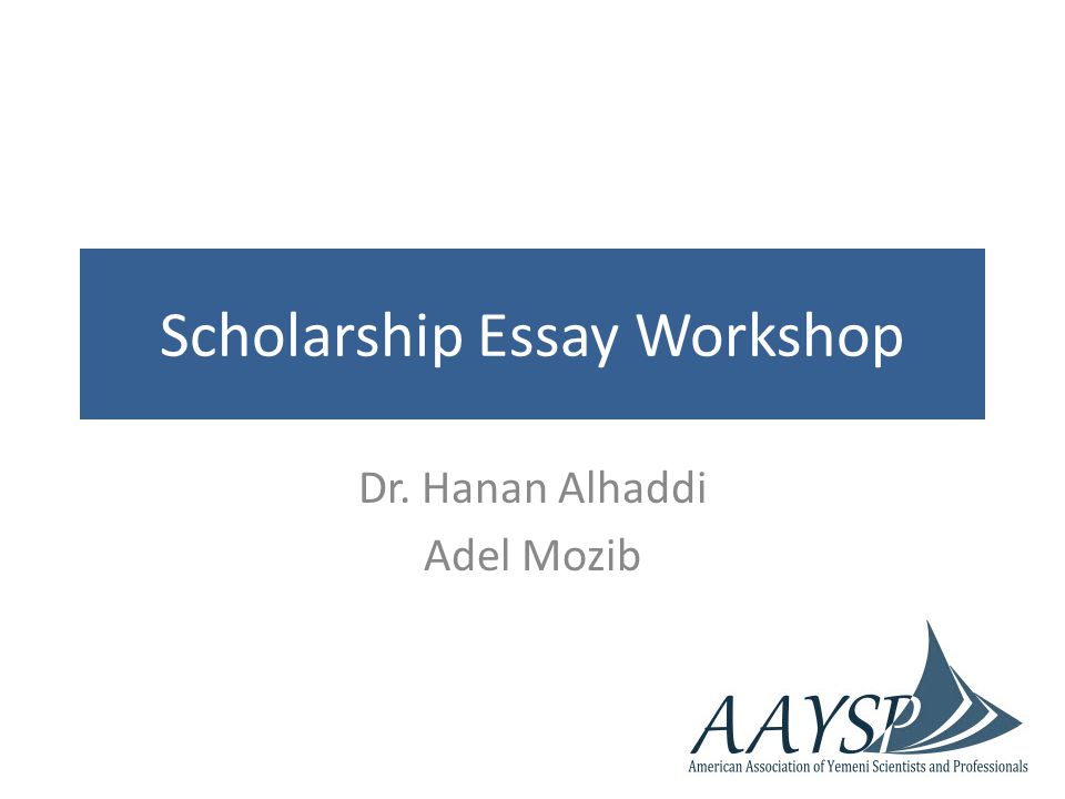 Scholarship Essay Workshop Dr. Hanan Alhaddi Adel Mozib