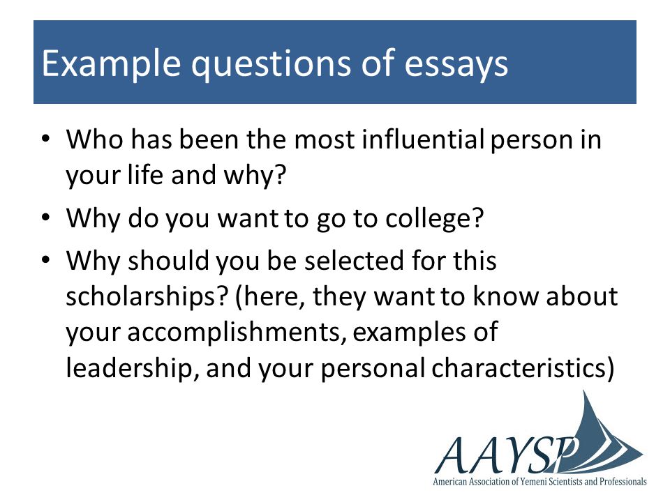 Example questions of essays Who has been the most influential person in your life and why.