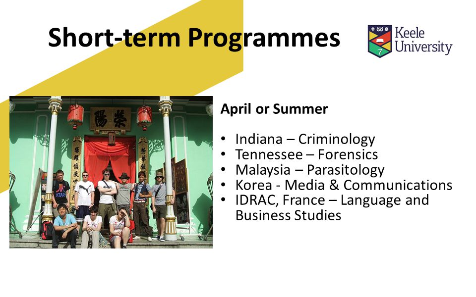 Short-term Programmes April or Summer Indiana – Criminology Tennessee – Forensics Malaysia – Parasitology Korea - Media & Communications IDRAC, France – Language and Business Studies