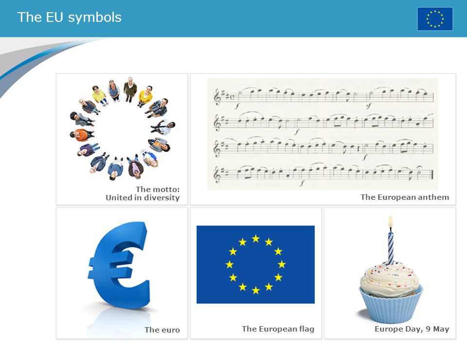 The EU symbols The European flag The European anthem The euro Europe Day, 9 May The motto: United in diversity