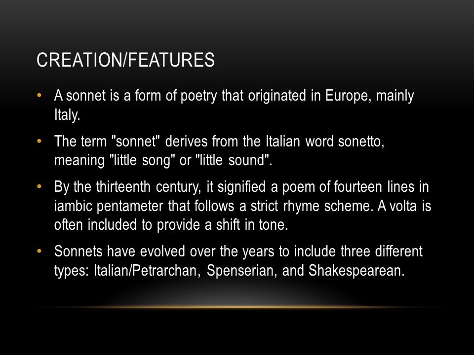 CREATION/FEATURES A sonnet is a form of poetry that originated in Europe, mainly Italy.