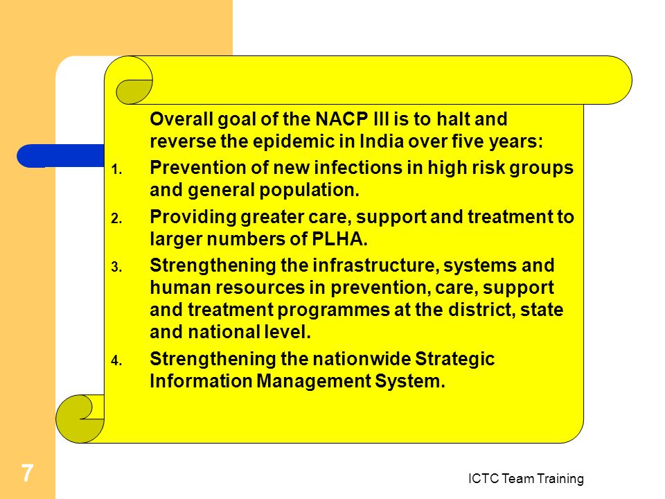 7 Overall goal of the NACP III is to halt and reverse the epidemic in India over five years: 1.