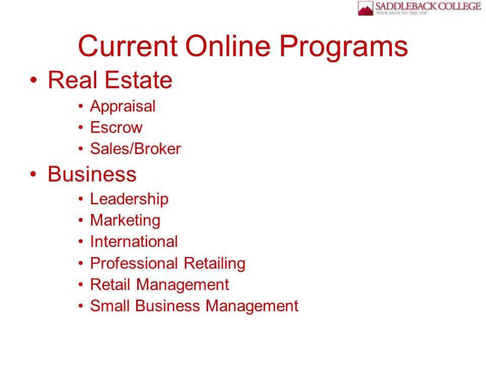 Current Online Programs Real Estate Appraisal Escrow Sales/Broker Business Leadership Marketing International Professional Retailing Retail Management Small Business Management