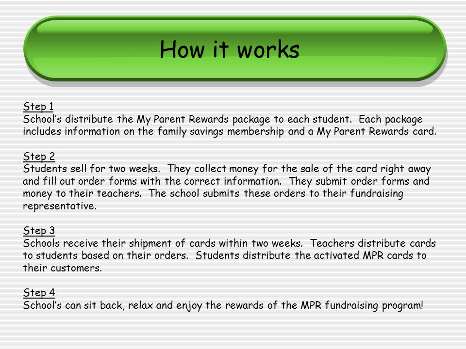 How it works Step 1 School’s distribute the My Parent Rewards package to each student.