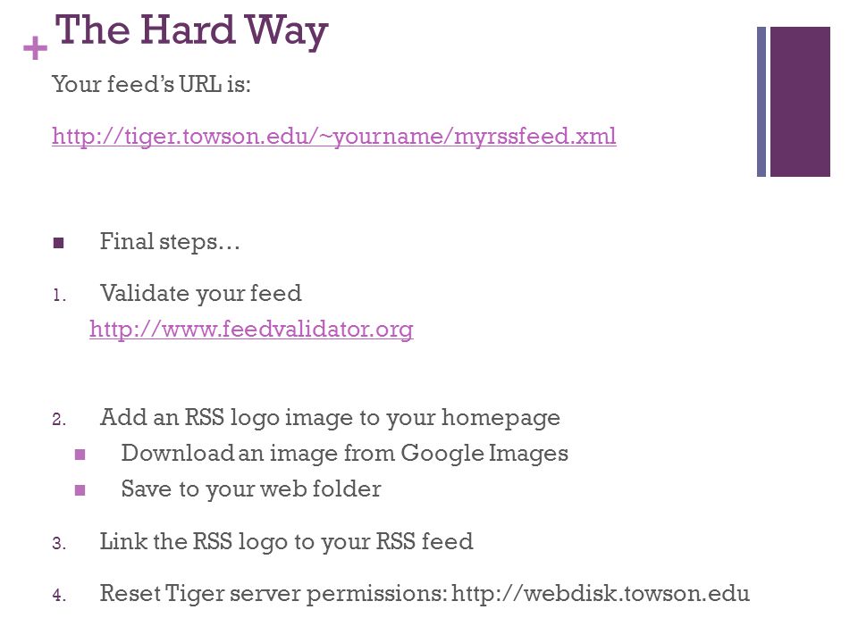 + The Hard Way Your feed’s URL is:   Final steps… 1.