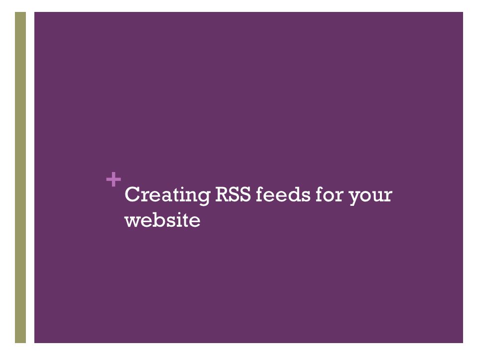 + Creating RSS feeds for your website