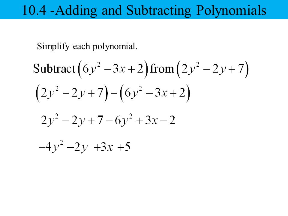 Simplify each polynomial Adding and Subtracting Polynomials
