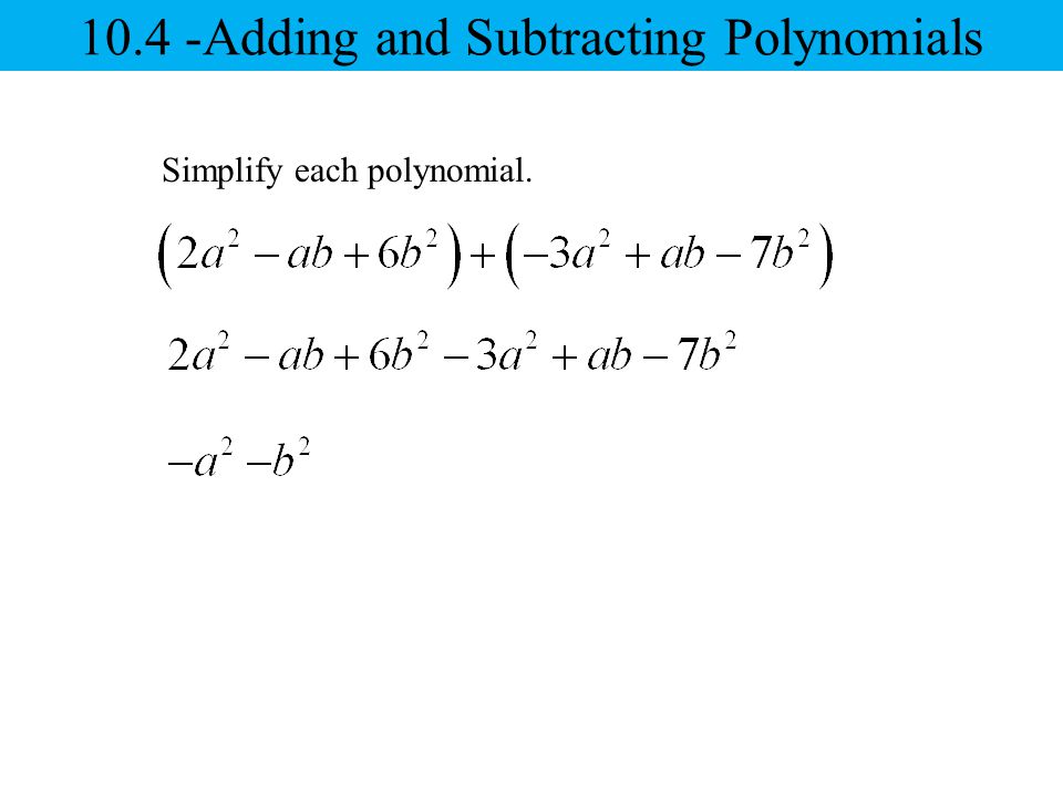 Simplify each polynomial Adding and Subtracting Polynomials