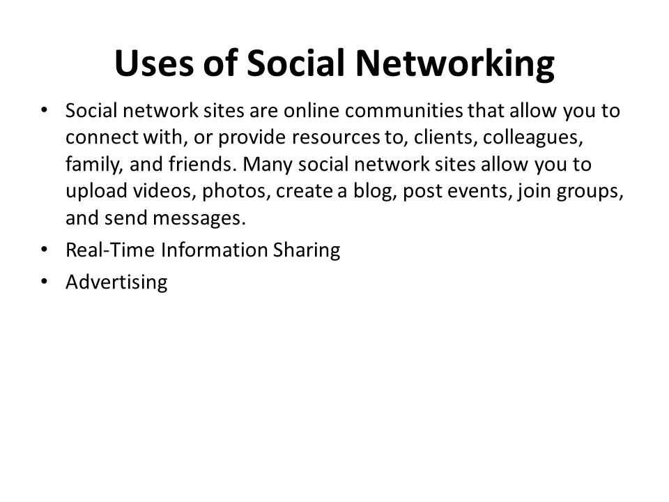 Uses of Social Networking Social network sites are online communities that allow you to connect with, or provide resources to, clients, colleagues, family, and friends.
