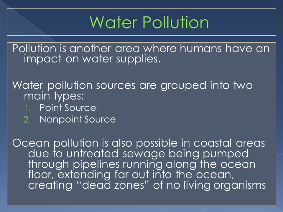 Pollution is another area where humans have an impact on water supplies.