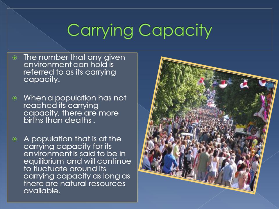  The number that any given environment can hold is referred to as its carrying capacity.
